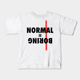 Normal is BORING !! Kids T-Shirt